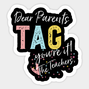 Dear Parents Tag You'Re It Love Teachers Sticker